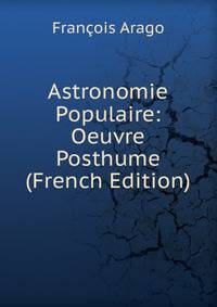 Astronomie Populaire: Oeuvre Posthume (French Edition)