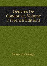 Oeuvres De Condorcet, Volume 7 (French Edition)