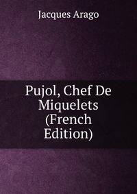 Pujol, Chef De Miquelets (French Edition)
