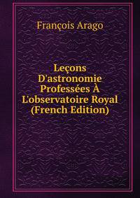 Le?ons D'astronomie Profess?es ? L'observatoire Royal (French Edition)