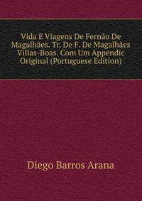 Vida E Viagens De Fernao De Magalhaes. Tr. De F. De Magalhaes Villas-Boas. Com Um Appendic Original (Portuguese Edition)