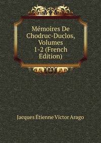 Memoires De Chodruc-Duclos, Volumes 1-2 (French Edition)