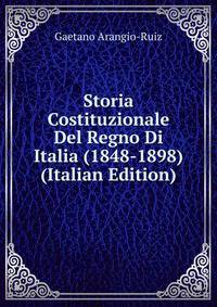 Storia Costituzionale Del Regno Di Italia (1848-1898) (Italian Edition)