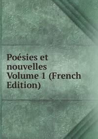 Poesies et nouvelles Volume 1 (French Edition)