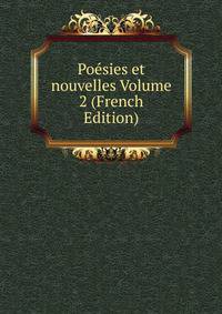 Poesies et nouvelles Volume 2 (French Edition)