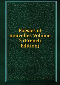 Poesies et nouvelles Volume 3 (French Edition)