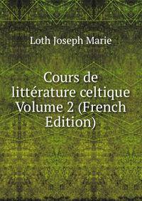 Cours de litterature celtique Volume 2 (French Edition)