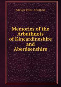 Memories of the Arbuthnots of Kincardineshire and Aberdeenshire