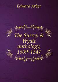 The Surrey &amp; Wyatt anthology, 1509-1547