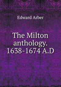 The Milton anthology. 1638-1674 A.D