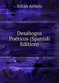 Desahogos Poeticos (Spanish Edition)