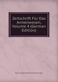 Zeitschrift Fur Das Armenwesen, Volume 4 (German Edition)