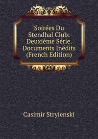 Soirees Du Stendhal Club: Deuxieme Serie. Documents Inedits (French Edition)