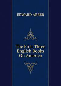 The First Three English Books On America