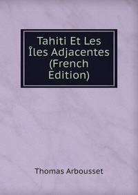 Tahiti Et Les Iles Adjacentes (French Edition)