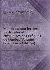 Mandements: lettres pastorales et circulaires des eveques de Quebec Volume 06 (French Edition)