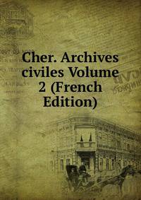 Cher. Archives civiles Volume 2 (French Edition)