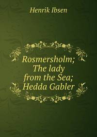 Rosmersholm; The lady from the Sea; Hedda Gabler