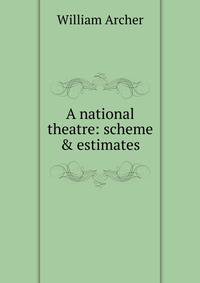 A national theatre: scheme &amp; estimates