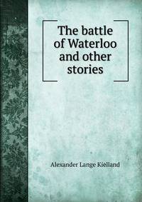 The battle of Waterloo and other stories