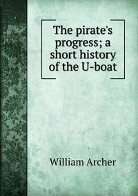 The pirate's progress; a short history of the U-boat