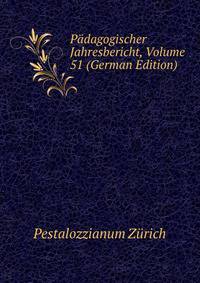 Padagogischer Jahresbericht, Volume 51 (German Edition)