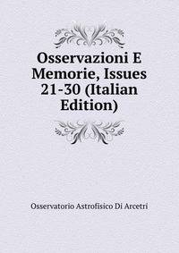 Osservazioni E Memorie, Issues 21-30 (Italian Edition)