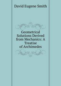 Geometrical Solutions Derived from Mechanics: A Treatise of Archimedes
