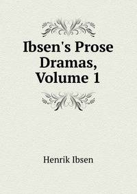 Ibsen's Prose Dramas, Volume 1