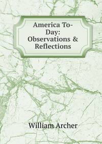 America To-Day: Observations &amp; Reflections