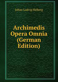 Archimedis Opera Omnia (German Edition)