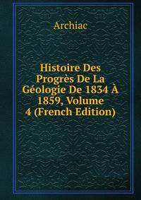 Histoire Des Progres De La Geologie De 1834 A 1859, Volume 4 (French Edition)