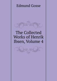 The Collected Works of Henrik Ibsen, Volume 4