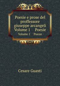 Poesie E Prose Del Proffessore Giuseppe Arcangeli .: Elogi E Rapporti Letti All