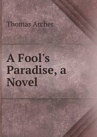 A Fool's Paradise, a Novel