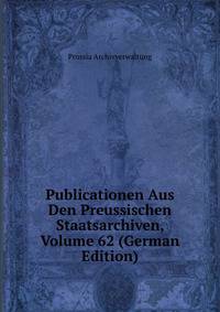 Publicationen Aus Den Preussischen Staatsarchiven, Volume 62 (German Edition)