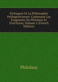 Pythagore Et La Philosophie Pythagoricienne: Contenant Les Fragments De Philola?s Et D'archytas, Volume 2 (French Edition)