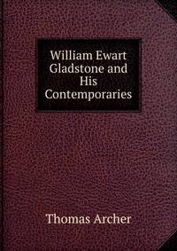 William Ewart Gladstone and His Contemporaries