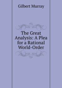 The Great Analysis: A Plea for a Rational World-Order