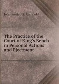 The Practice of the Court of King's Bench in Personal Actions and Ejectment