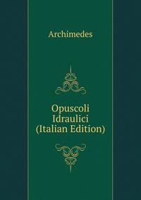 Opuscoli Idraulici (Italian Edition)