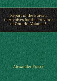 Report of the Bureau of Archives for the Province of Ontario, Volume 3