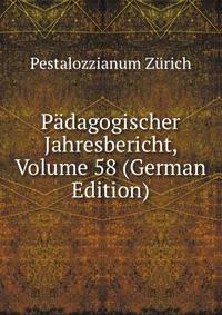 Padagogischer Jahresbericht, Volume 58 (German Edition)