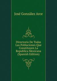 Directorio De Todas Las Poblaciones Que Constituyen La Republica Mexicana (Spanish Edition)