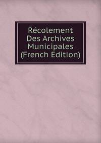 Recolement Des Archives Municipales (French Edition)
