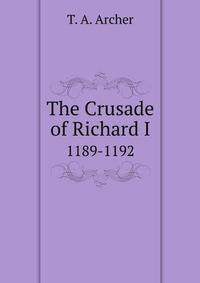 The Crusade of Richard I. 1189-1192