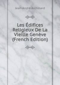 Les Edifices Religieux De La Vieille Geneve (French Edition)