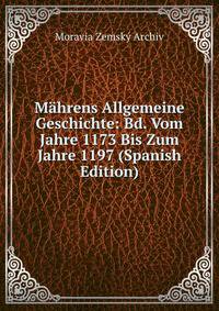 Mahrens Allgemeine Geschichte: Bd. Vom Jahre 1173 Bis Zum Jahre 1197 (Spanish Edition)