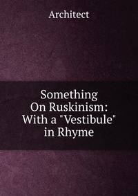 Something On Ruskinism: With a "Vestibule" in Rhyme