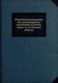 Winckelmannsprogramm Der Archaologischen Gesellschaft Zu Berlin, Issues 51-54 (German Edition)